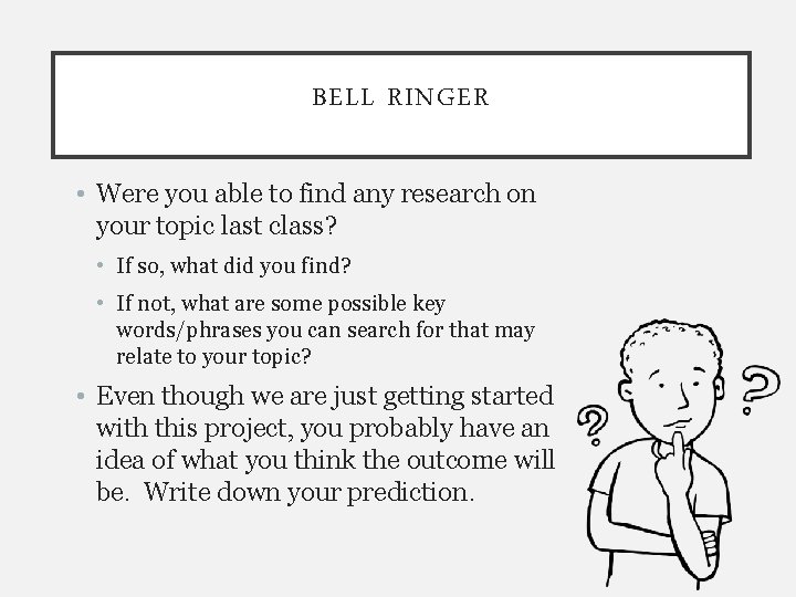 BELL RINGER • Were you able to find any research on your topic last