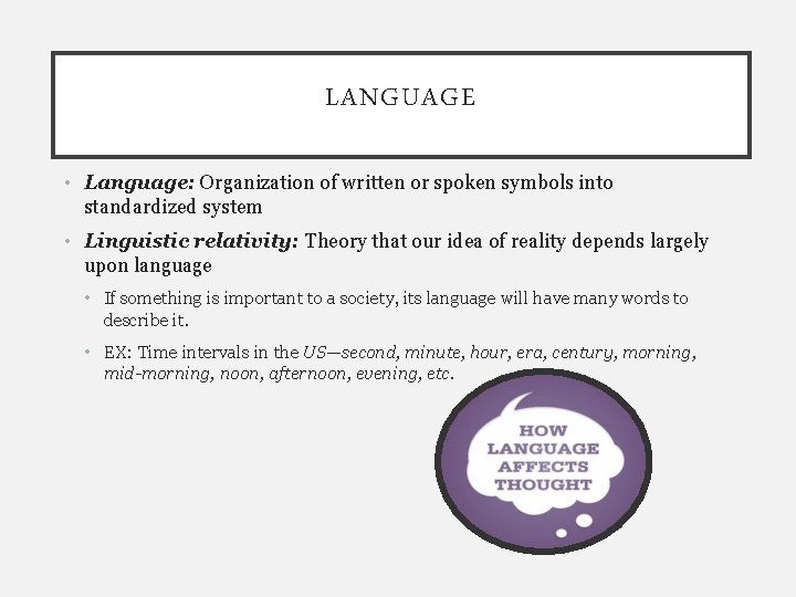 LANGUAGE • Language: Organization of written or spoken symbols into standardized system • Linguistic