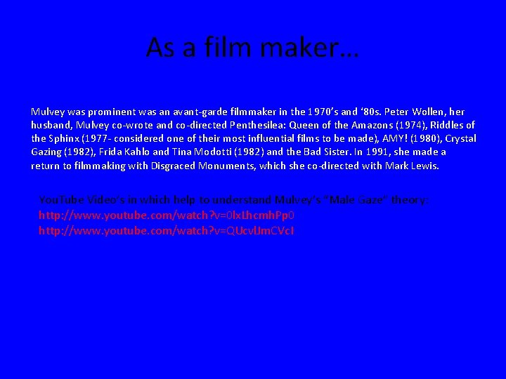 As a film maker… Mulvey was prominent was an avant-garde filmmaker in the 1970’s