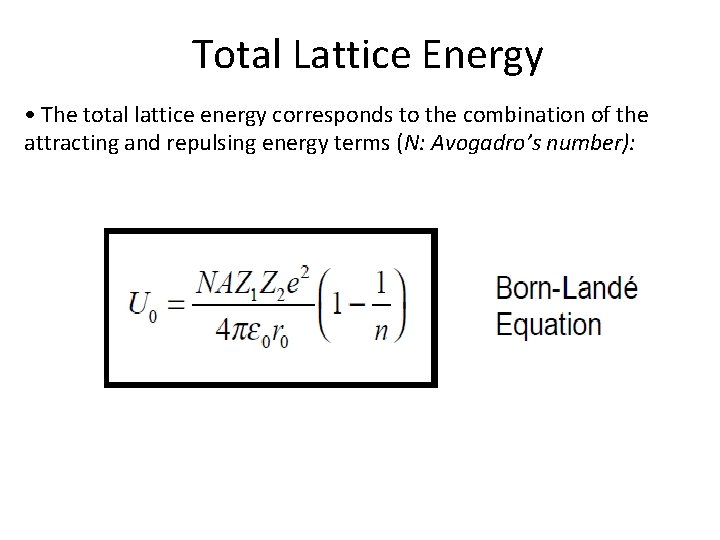 Total Lattice Energy • The total lattice energy corresponds to the combination of the