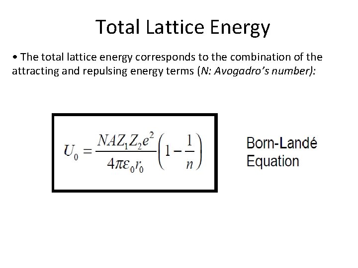 Total Lattice Energy • The total lattice energy corresponds to the combination of the Total Lattice Energy • The total lattice energy corresponds to the combination of the