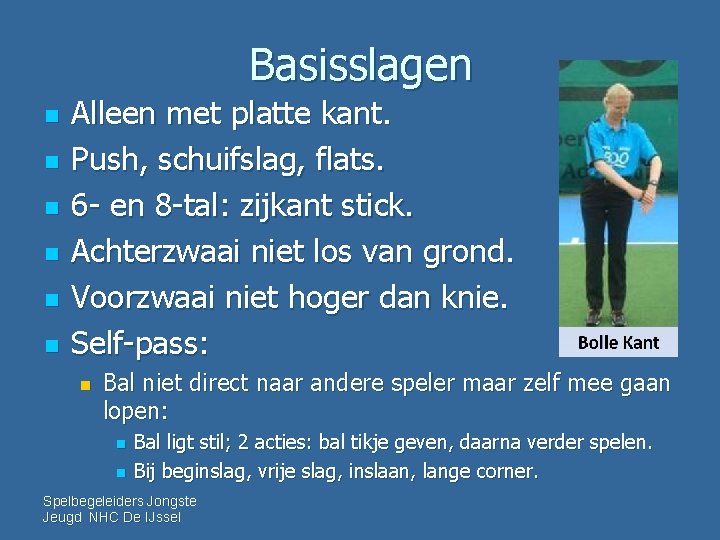 Basisslagen n n n Alleen met platte kant. Push, schuifslag, flats. 6 - en