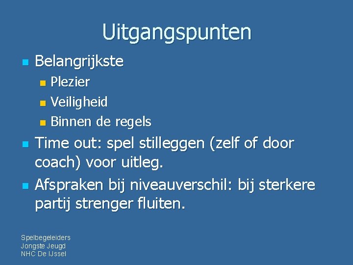 Uitgangspunten n Belangrijkste Plezier n Veiligheid n Binnen de regels n n n Time