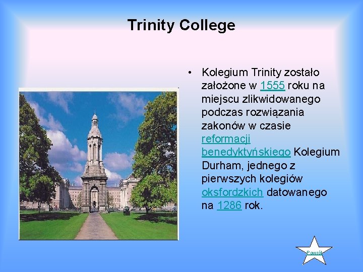 Trinity College • Kolegium Trinity zostało założone w 1555 roku na miejscu zlikwidowanego podczas