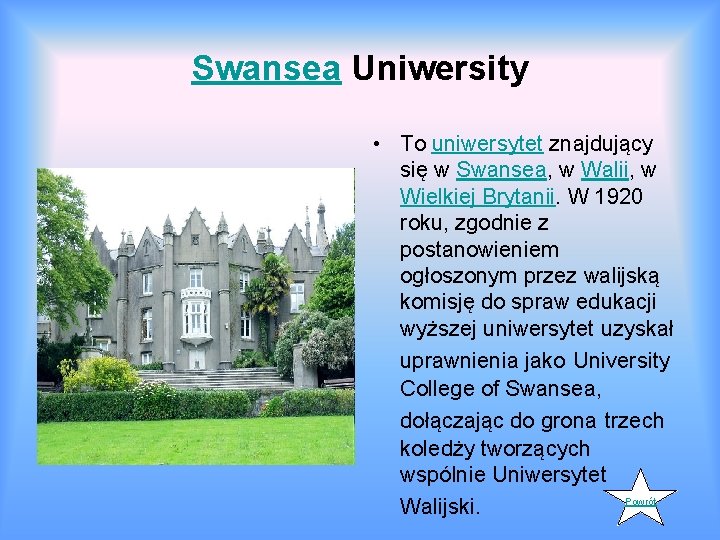 Swansea Uniwersity • To uniwersytet znajdujący się w Swansea, w Walii, w Wielkiej Brytanii.