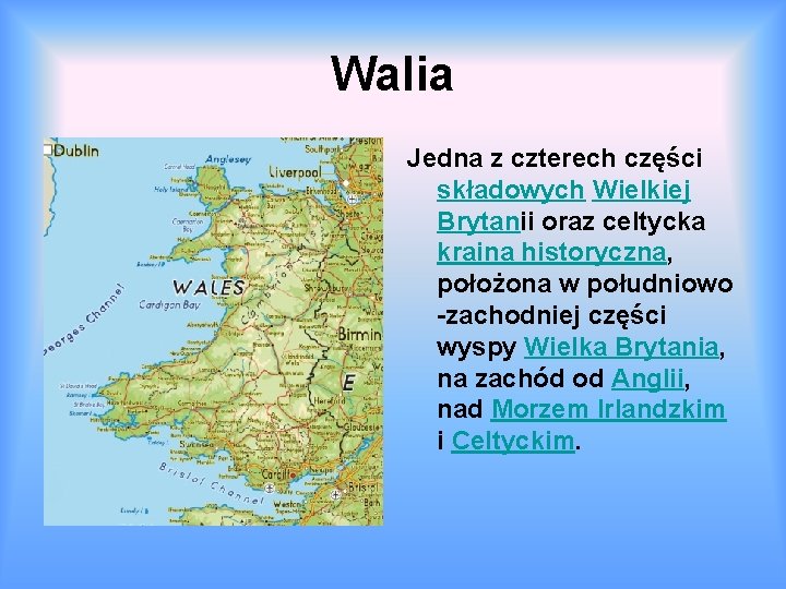Walia Jedna z czterech części składowych Wielkiej Brytanii oraz celtycka kraina historyczna, położona w