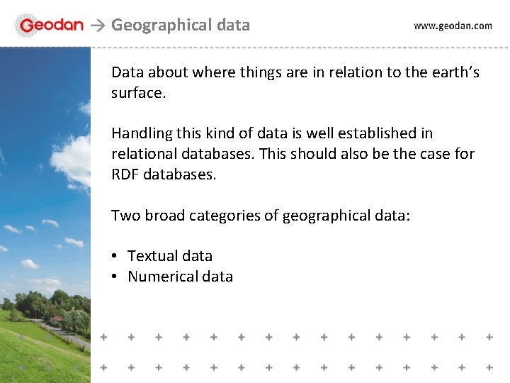 Geographical data Data about where things are in relation to the earth’s surface. Handling