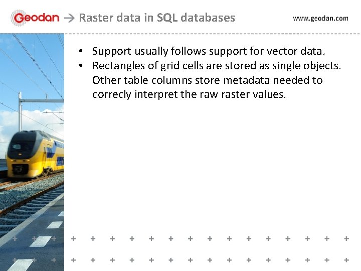 Raster data in SQL databases • Support usually follows support for vector data. •