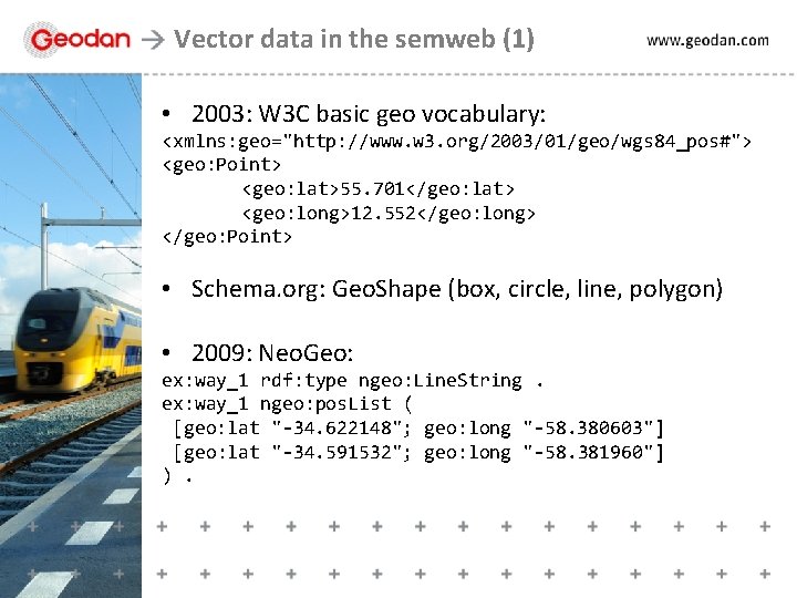 Vector data in the semweb (1) • 2003: W 3 C basic geo vocabulary: