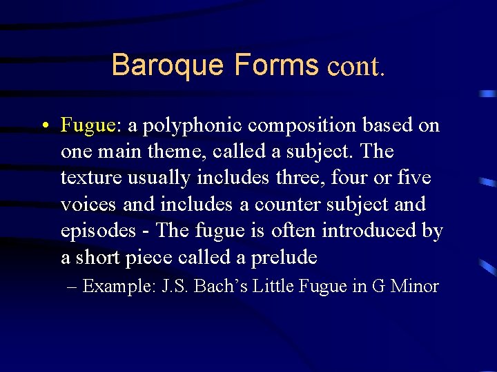 Baroque Forms cont. • Fugue: a polyphonic composition based on one main theme, called