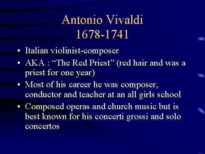 Antonio Vivaldi 1678 -1741 • Italian violinist-composer • AKA : “The Red Priest” (red