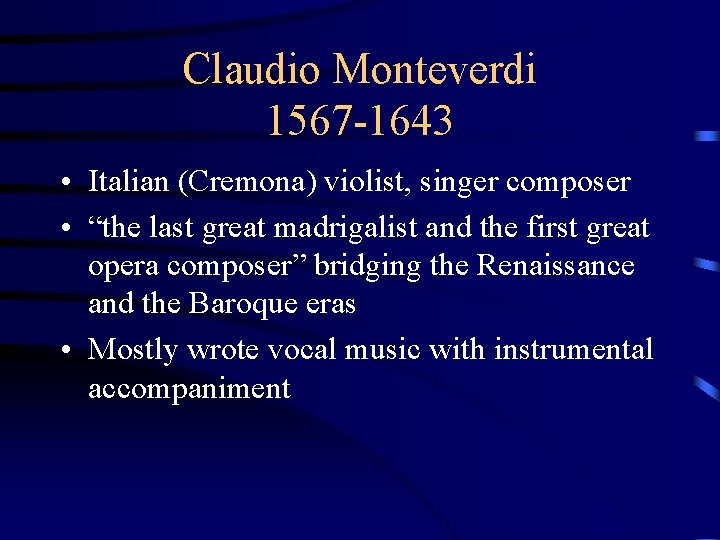 Claudio Monteverdi 1567 -1643 • Italian (Cremona) violist, singer composer • “the last great