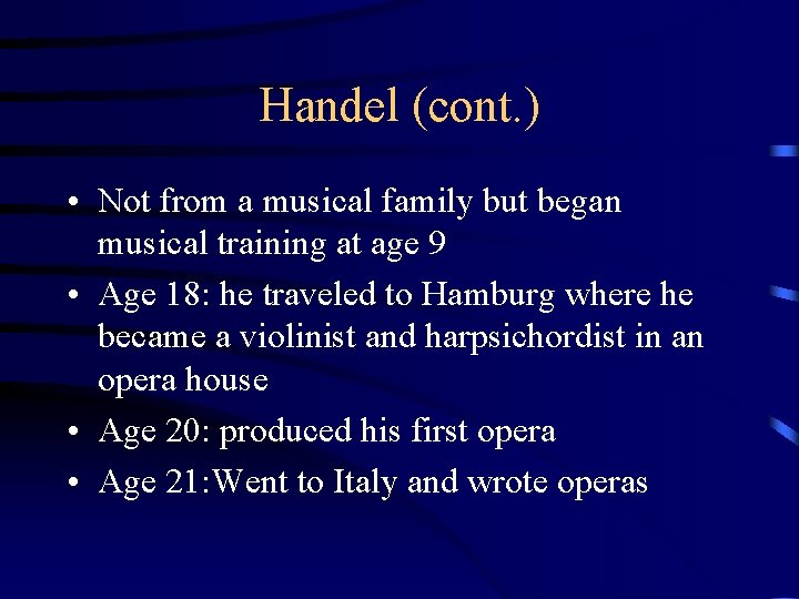 Handel (cont. ) • Not from a musical family but began musical training at