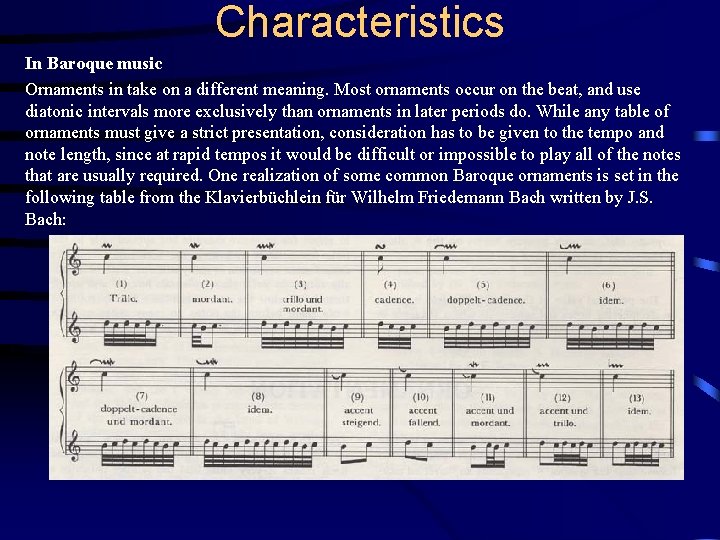 Characteristics In Baroque music Ornaments in take on a different meaning. Most ornaments occur