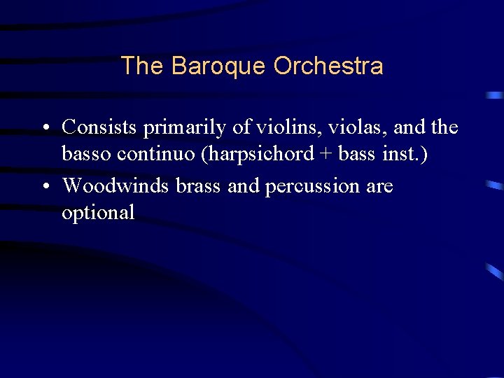 The Baroque Orchestra • Consists primarily of violins, violas, and the basso continuo (harpsichord