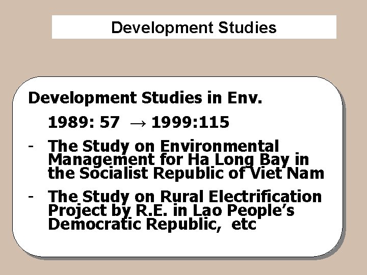 Development Studies in Env. 1989: 57 → 1999: 115 - The Study on Environmental