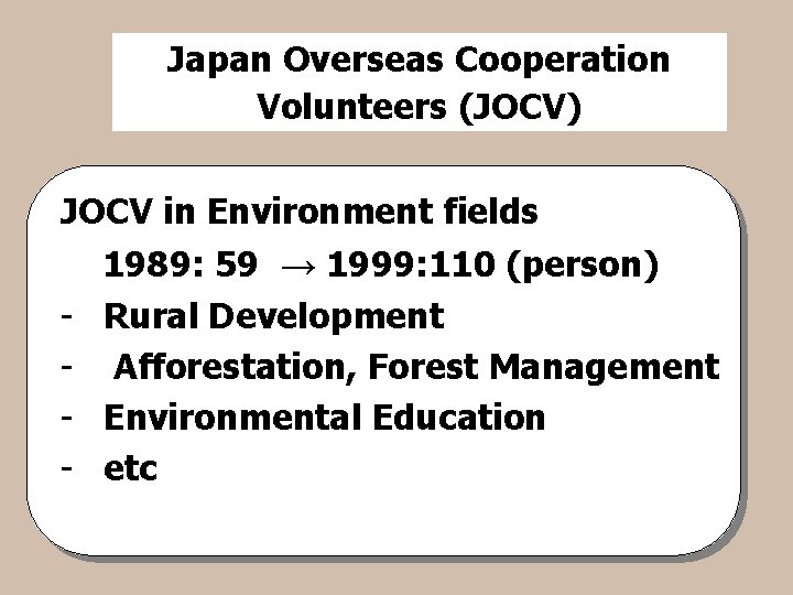 Japan Overseas Cooperation Volunteers (JOCV) JOCV in Environment fields - 1989: 59 → 1999: