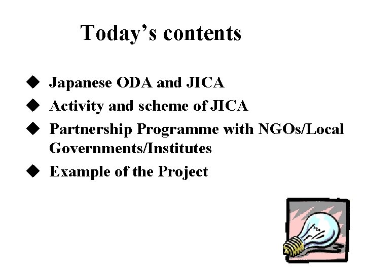 Today’s contents u Japanese ODA and JICA u Activity and scheme of JICA u