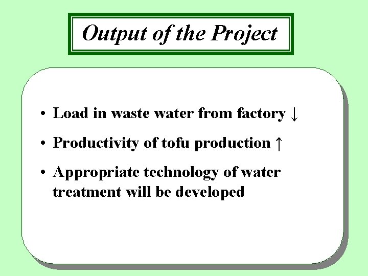 Output of the Project • Load in waste water from factory ↓ • Productivity