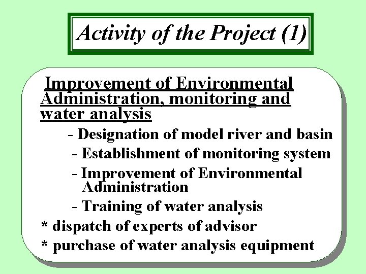 Activity of the Project (1) Improvement of Environmental Administration, monitoring and water analysis -