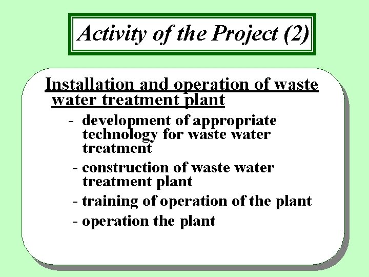 Activity of the Project (2) Installation and operation of waste water treatment plant -