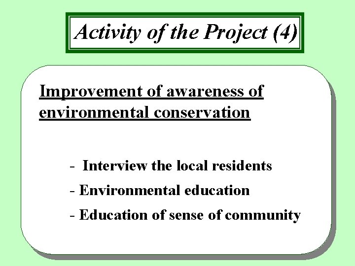Activity of the Project (4) Improvement of awareness of environmental conservation - Interview the