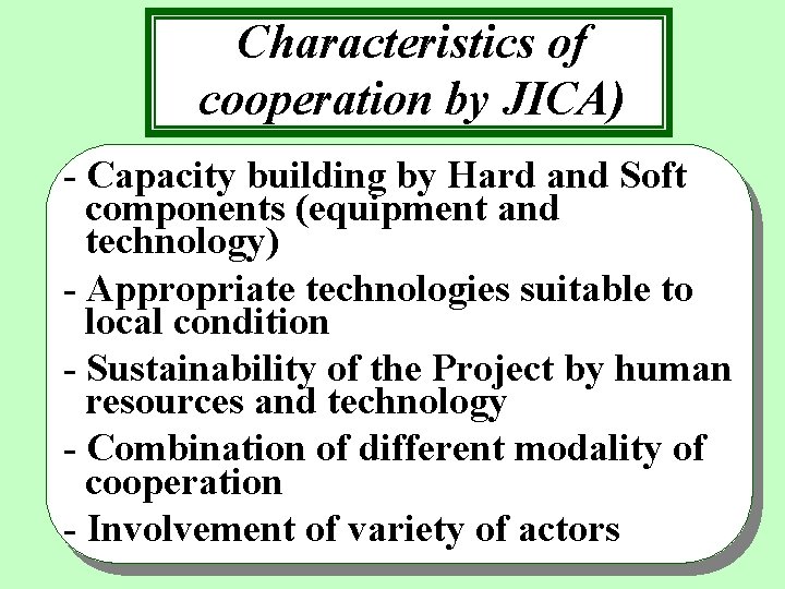Characteristics of cooperation by JICA) - Capacity building by Hard and Soft components (equipment