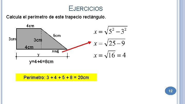 EJERCICIOS Calcula el perímetro de este trapecio rectángulo. 3 cm 4 cm =4 y=4+4=8