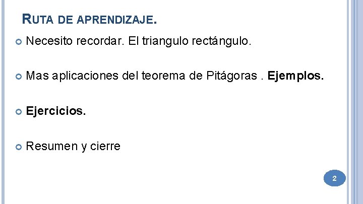 RUTA DE APRENDIZAJE. Necesito recordar. El triangulo rectángulo. Mas aplicaciones del teorema de Pitágoras.