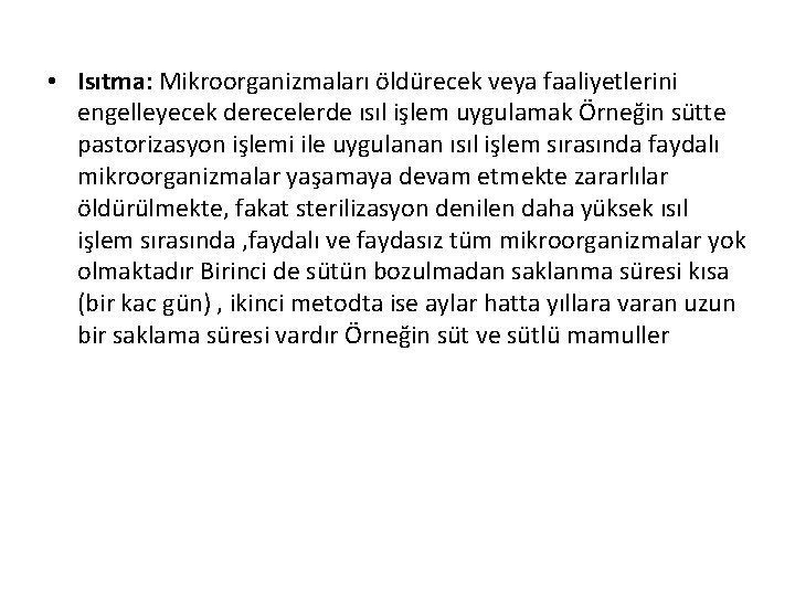  • Isıtma: Mikroorganizmaları öldürecek veya faaliyetlerini engelleyecek derecelerde ısıl işlem uygulamak Örneğin sütte