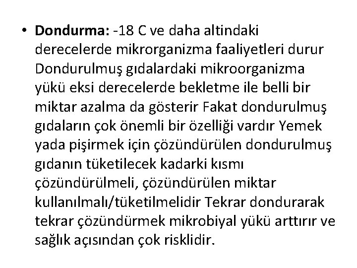  • Dondurma: -18 C ve daha altindaki derecelerde mikrorganizma faaliyetleri durur Dondurulmuş gıdalardaki