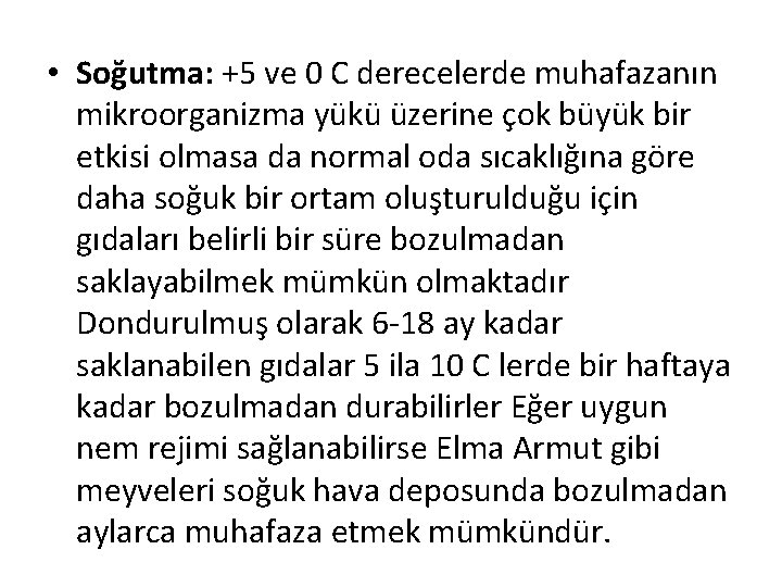  • Soğutma: +5 ve 0 C derecelerde muhafazanın mikroorganizma yükü üzerine çok büyük