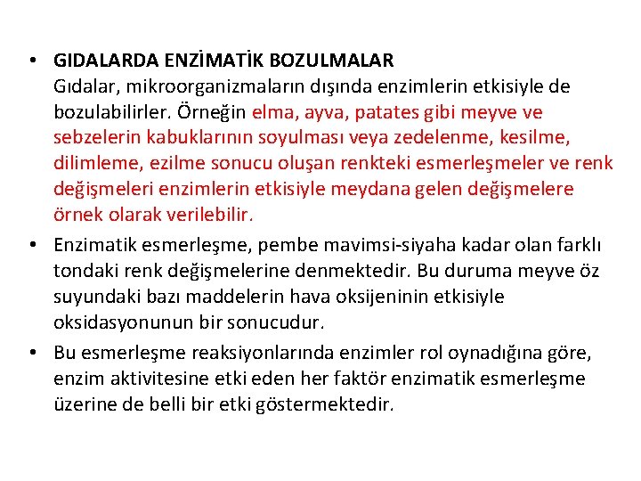  • GIDALARDA ENZİMATİK BOZULMALAR Gıdalar, mikroorganizmaların dışında enzimlerin etkisiyle de bozulabilirler. Örneğin elma,