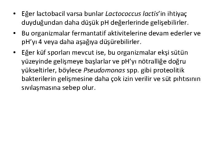  • Eğer lactobacil varsa bunlar Lactococcus lactis’in ihtiyaç duyduğundan daha düşük p. H