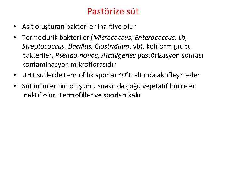 Pastörize süt • Asit oluşturan bakteriler inaktive olur • Termodurik bakteriler (Micrococcus, Enterococcus, Lb,