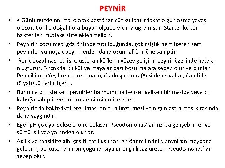 PEYNİR • • Günümüzde normal olarak pastörize süt kullanılır fakat olgunlaşma yavaş oluşur. Çünkü