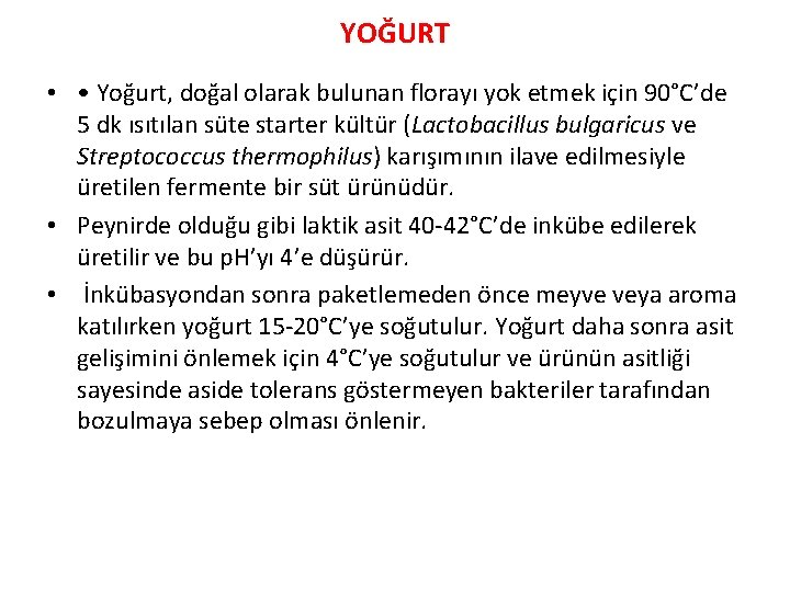 YOĞURT • • Yoğurt, doğal olarak bulunan florayı yok etmek için 90°C’de 5 dk