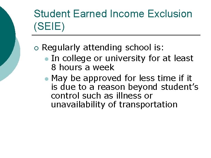 Student Earned Income Exclusion (SEIE) Regularly attending school is: l In college or university