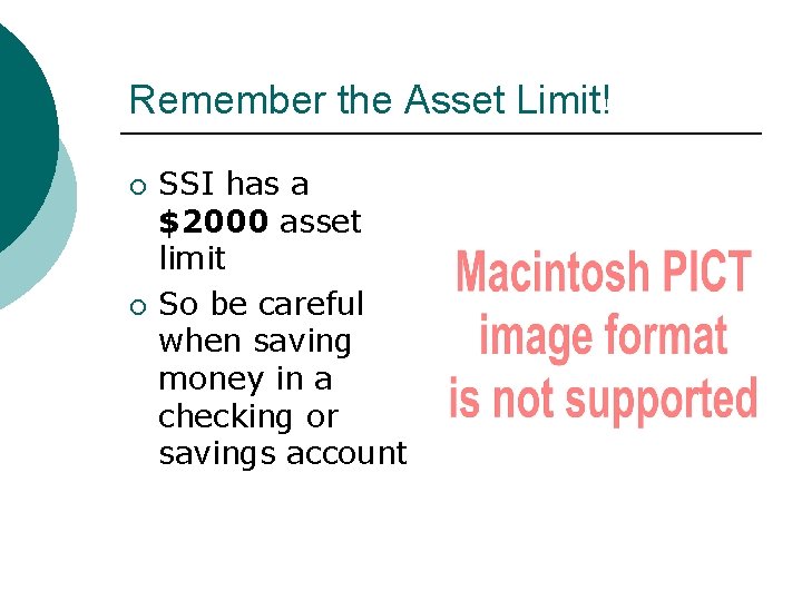 Remember the Asset Limit! SSI has a $2000 asset limit So be careful when