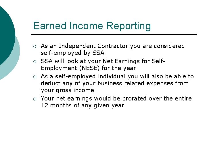 Earned Income Reporting As an Independent Contractor you are considered self-employed by SSA will