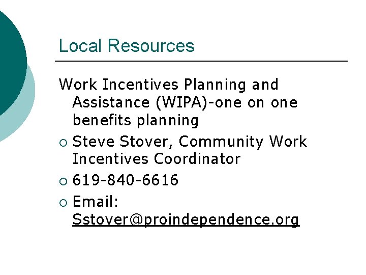 Local Resources Work Incentives Planning and Assistance (WIPA)-one on one benefits planning Steve Stover,