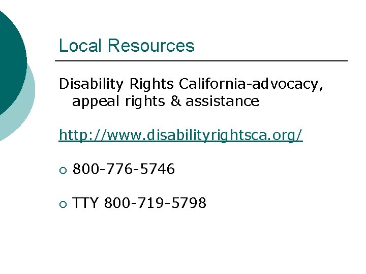 Local Resources Disability Rights California-advocacy, appeal rights & assistance http: //www. disabilityrightsca. org/ 800