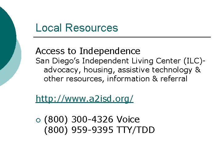 Local Resources Access to Independence San Diego’s Independent Living Center (ILC)advocacy, housing, assistive technology