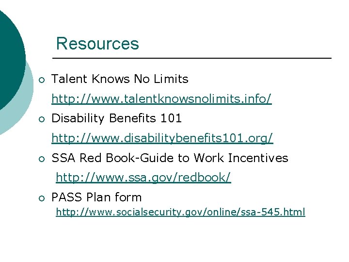 Resources Talent Knows No Limits http: //www. talentknowsnolimits. info/ Disability Benefits 101 http: //www.