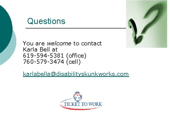 Questions You are welcome to contact Karla Bell at 619 -594 -5381 (office) 760