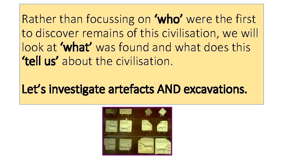Rather than focussing on ‘who’ were the first to discover remains of this civilisation,