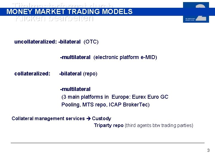 Titelmasterformat durch MONEY MARKET TRADING MODELS Klicken bearbeiten uncollateralized: -bilateral (OTC) -multilateral (electronic platform