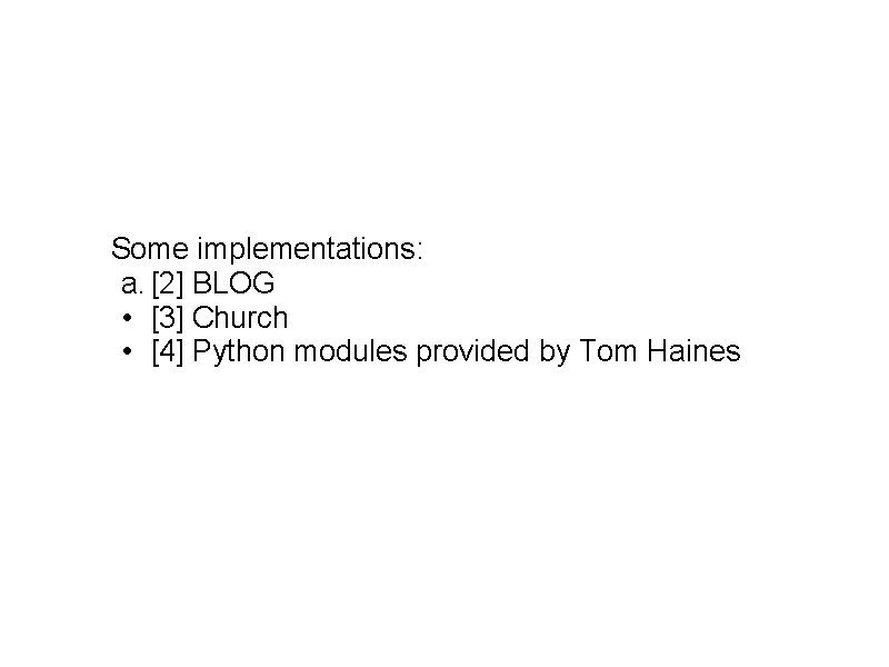 Some implementations: a. [2] BLOG • [3] Church • [4] Python modules provided by