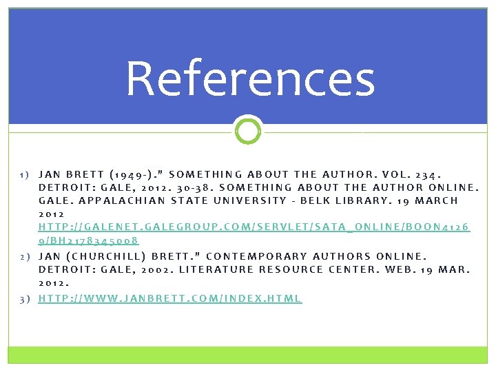 References JAN BRETT (1949 -). " SOMETHING ABOUT THE AUTHOR. VOL. 234. DETROIT: GALE,