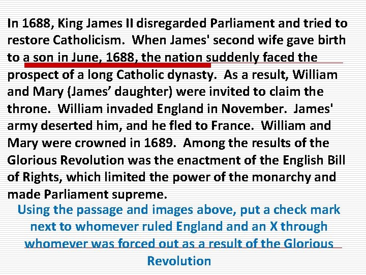 In 1688, King James II disregarded Parliament and tried to restore Catholicism. When James'